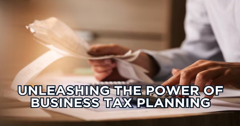 Unleashing the Power of Business Tax Planning