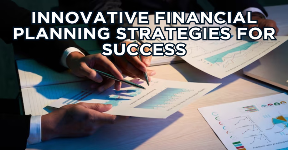 Innovative Financial Planning Strategies for Success