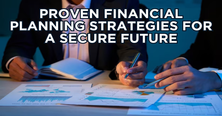 Proven Financial Planning Strategies for a Secure Future