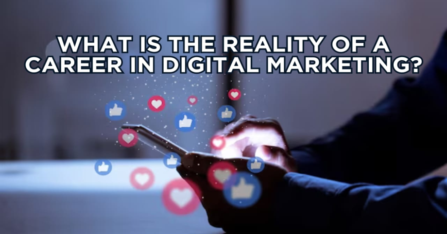 What is the reality of a career in digital marketing?