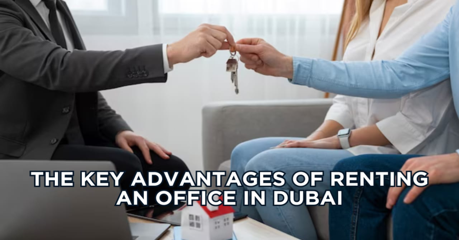 The Key Advantages Of Renting An Office In Dubai